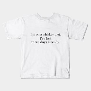 I'm on a whiskey diet. I've lost three days already. Kids T-Shirt